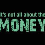 It’s not all about money